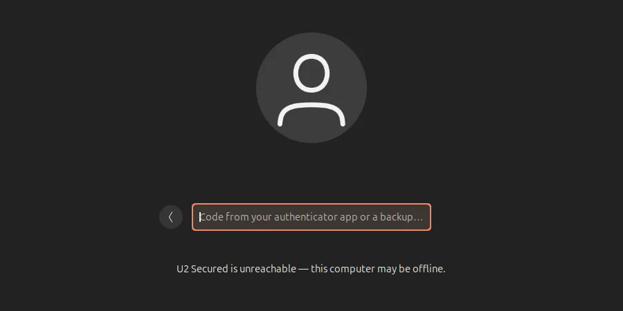Ubuntu login screen: “U2 Secured is unreachable — this computer may be offline.” under the box “Code from your authenticator app or a backup code”.